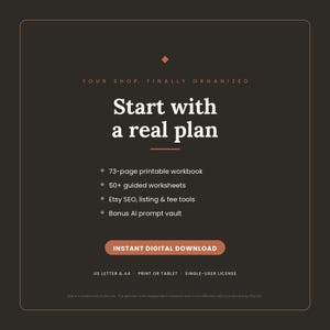 May include: A dark brown digital graphic with white text reading: YOUR SHOP, FINALLY ORGANIZED. Start with a real plan. Features: 73-page printable workbook, 50+ guided worksheets, Etsy SEO, listing & fee tools, Bonus AI prompt vault. INSTANT DIGITAL DOWNLOAD.
