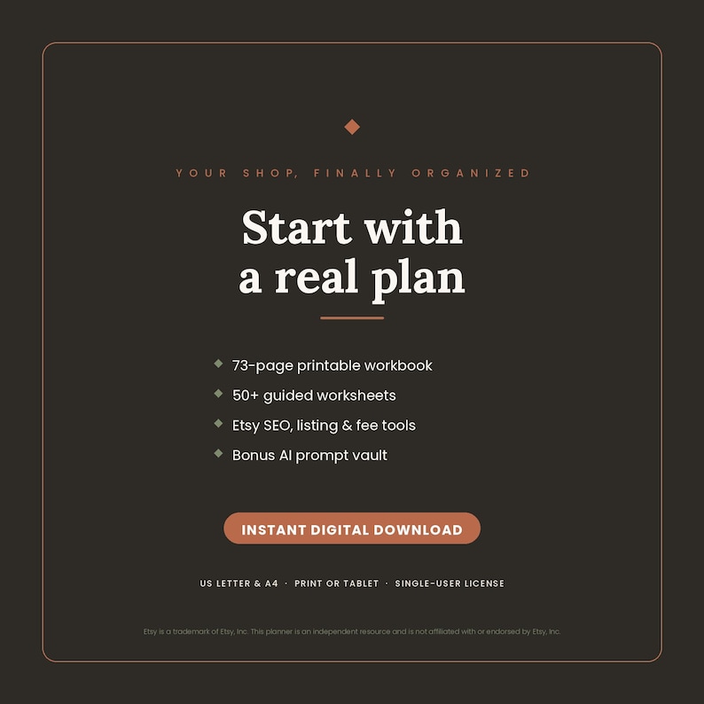 May include: A dark brown digital graphic with white text reading: YOUR SHOP, FINALLY ORGANIZED. Start with a real plan. Features: 73-page printable workbook, 50+ guided worksheets, Etsy SEO, listing & fee tools, Bonus AI prompt vault. INSTANT DIGITAL DOWNLOAD.