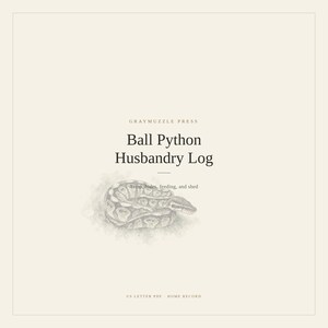 May include: A Graymuzzle Press Ball Python Husbandry Log document with a pencil-style illustration of a coiled ball python. The text reads: Graymuzzle Press, Ball Python Husbandry Log, Temp, hides, feeding, and shed, and US Letter PDF - Home Record.