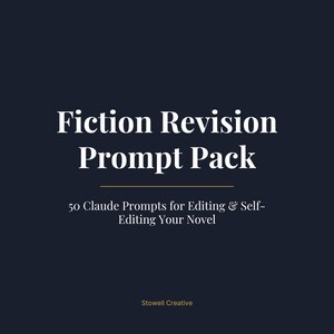 Könnte beinhalten: Eine dunkelmarineblaue digitale Grafik mit weißem Serifentext, der Fiction Revision Prompt Pack, 50 Claude Prompts for Editing & Self-Editing Your Novel und unten Stowell Creative lautet, getrennt durch eine dünne horizontale goldene Linie.