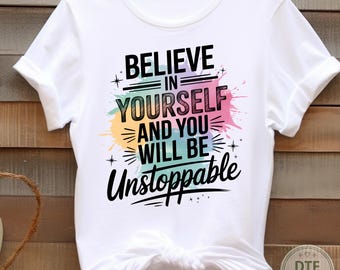 Believe In Yourself Dtf Transfer, Positive Saying Ready To Press, Inspirational Quotes Heat Transfer, Motivational Iron On Decal