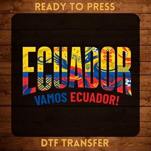May include: A DTF transfer design featuring the word ECUADOR in large letters filled with the yellow, blue, and red colors of the Ecuadorian flag, accented with soccer and cultural patterns. Below, the text reads VAMOS ECUADOR! in blue and red.