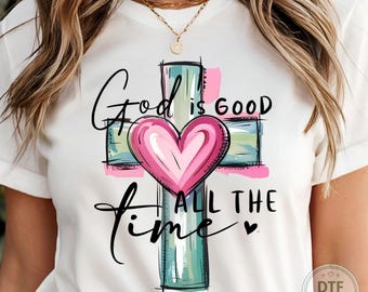God Is Good All The Time Dtf Transfer, Faith Cross Ready To Press, Religious Dtf Print, Bible Verse Iron On Transfer, Gift For Christian