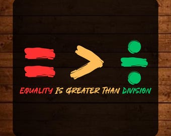 Equality Is Greater Than Division Dtf Transfer, Positive Quote Ready To Press, Inspirational Quote Heat Transfer, Motivational Iron On Decal