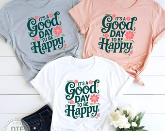 It Is A Good Day To Be Happy Dtf Transfer, Positive Saying Ready To Press, Inspirational Quotes Heat Transfer, Motivational Iron On Decal