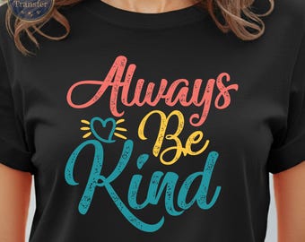 Always Be Kind Dtf Transfer, Positive Saying Ready To Press, Inspirational Quotes Heat Transfer, Motivational Iron On Decal, Inspiring Dtf