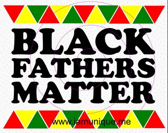 Black Fathers Matter SVG, Black Dad SVG, Black Lives Matter SVG, Black Man Shirt, digital download, svg, png, pdf, cricut, silhouette