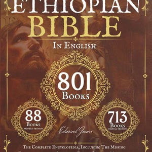 May include: A brown book cover titled Original Version Ethiopian Bible in English, featuring 801 Books, 88 Books Printed Version, and 713 Books Digital Version. The text includes Edward Jones and The Complete Encyclopedia, Including The Missing Deuterocanonical Apocrypha Enoch, Jubilees, Meqabyan And The Lost Writings.