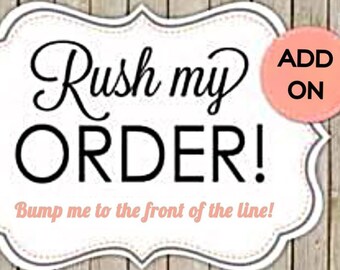 RUSH MY ORDER  Add this to your cart & I will bump you to the Front of the Line