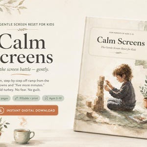May include: A book titled Calm Screens: The Gentle Screen Reset for Kids, featuring an illustration of a child building with wooden blocks. The cover text includes For Parents of Kids 3-10. The product is a 30-page fillable and printable digital download.