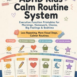 May include: A printable ADHD Kids Calm Routine System document featuring 90 pages of executive function charts for mornings, homework, chores, big feelings, and bedtime. The design includes colorful icons, checklists, and motivational text on a light background.