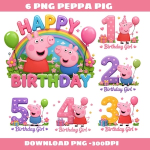 May include: A collection of six digital PNG files featuring Peppa Pig characters with colourful rainbows, balloons, flowers, and numbers one through five. Each graphic includes the text Happy Birthday or Birthday Girl in various bright colours.