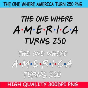 4th Of July Png, America Anniversary Tee, The One Where America Turns 250 Years Png, 1776 2026 USA Png , Independence Day