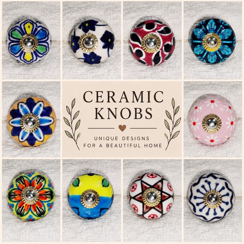 May include: A collection of ten round ceramic knobs featuring various colorful patterns including floral, geometric, and star designs. Each knob has a central metallic hardware piece. The center text reads CERAMIC KNOBS UNIQUE DESIGNS FOR A BEAUTIFUL HOME.