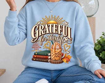 Sweat-shirt « Reconnaissante pour cette vie » | T-shirt d'automne pour Thanksgiving | Sweat-shirt ras du cou pour les amoureux des livres et du café | Cadeau douillet pour femmes reconnaissantes