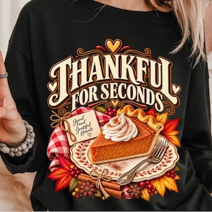 Thankful for Seconds Sweatshirt | Thanksgiving Pumpkin Pie Shirt | Fall Foodie Crewneck | Thanksgiving Gift for Women