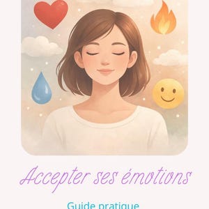 Può includere: Un'illustrazione digitale di una persona con gli occhi chiusi, circondata da icone di un cuore rosso, una fiamma, una goccia d'acqua blu e una faccina gialla su sfondo di nuvole. Testo: ClariaVie, Accepter ses émotions, Guide pratique.