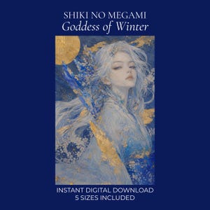 May include: A digital art print titled SHIKI NO MEGAMY Goddess of Winter featuring a figure with long white hair in a blue and gold color palette. The artwork includes a golden moon, floral accents, and text stating INSTANT DIGITAL DOWNLOAD 5 SIZES INCLUDED.