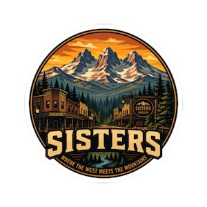 May include: A circular sticker featuring a mountain range under an orange sky, with a small town street in the foreground. The text reads Sisters, Sisters Oregon, and Where the West Meets the Mountains in bold, tan, and black lettering.
