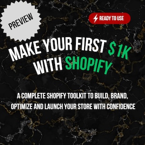 May include: A digital graphic with a black and gold marble background featuring the text PREVIEW, READY TO USE, MAKE YOUR FIRST $1K WITH SHOPIFY, and A COMPLETE SHOPIFY TOOLKIT TO BUILD, BRAND, OPTIMIZE AND LAUNCH YOUR STORE WITH CONFIDENCE.