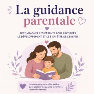 May include: A digital illustration featuring the text La guidance parentale and ACCOMPAGNER LES PARENTS POUR FAVORISER LE DÉVELOPPEMENT ET LE BIEN-ÊTRE DE L'ENFANT. A family of three reads a book together, surrounded by purple heart and leaf icons.