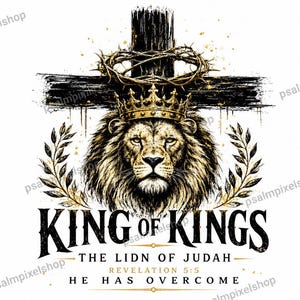 May include: A graphic illustration featuring a lion wearing a gold crown, positioned beneath a black cross with a crown of thorns. The text reads KING OF KINGS, THE LIDN OF JUDAH, REVELATION 5:5, and HE HAS OVERCOME, flanked by two golden laurel branches.