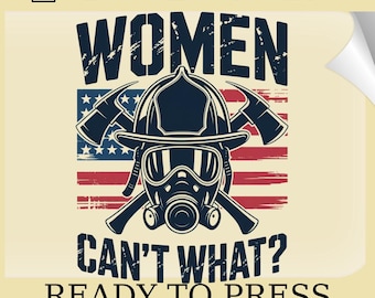 Women Can't What DTF Transfer: Retro American Firefighter Heat Print (Ready To Press)