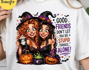 Halloween Witch DTF Transfer: Good Friends-Stupid Things Alone Heat Print (Ready To Press)