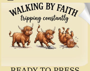 Walking By Faith Tripping Constantly DTF Transfer: Funny Highland Cow Heat Print (Ready To Press)