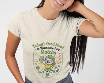 Todays Good Mood Is Sponsored By Matcha Shirt, Funny Matcha Lover Unisex Tee, Gift For Green Tea Obsessed Friend
