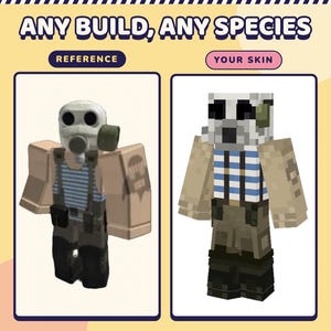 May include: A digital comparison graphic featuring the text ANY BUILD, ANY SPECIES. On the left, a blocky character model wears a gas mask, blue and white striped shirt, and dark pants. On the right, a pixelated character skin mirrors this design.