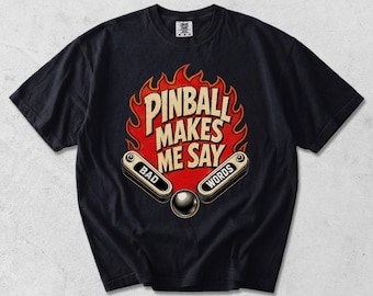 Pinball Makes Me Say Bad Words Funny Saying Quote Men Women T-Shirt PNG