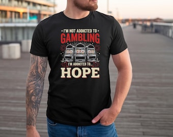 I'm Not Addicted to Gambling I'm Addicted to Hope T-Shirt PNG