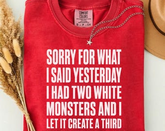 Sorry for What I Said Yesterday I Had Two White Monsters T-Shirt PNG