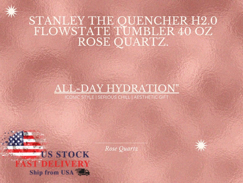May include: A rose quartz colored Stanley The Quencher H2.0 Flowstate Tumbler 40 oz. The text reads: STANLEY THE QUENCHER H2.0 FLOWSTATE TUMBLER 40 OZ ROSE QUARTZ. ALL-DAY HYDRATION. ICONIC STYLE | SERIOUS CHILL | AESTHETIC GIFT. Rose Quartz.