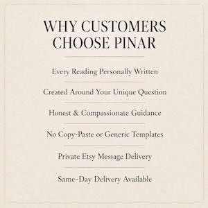 May include: A beige informational graphic with dark brown text titled WHY CUSTOMERS CHOOSE PINAR. It lists six points: Every Reading Personally Written, Created Around Your Unique Question, Honest & Compassionate Guidance, No Copy-Paste or Generic Templates, Private Etsy Message Delivery, and Same-Day Delivery Available.