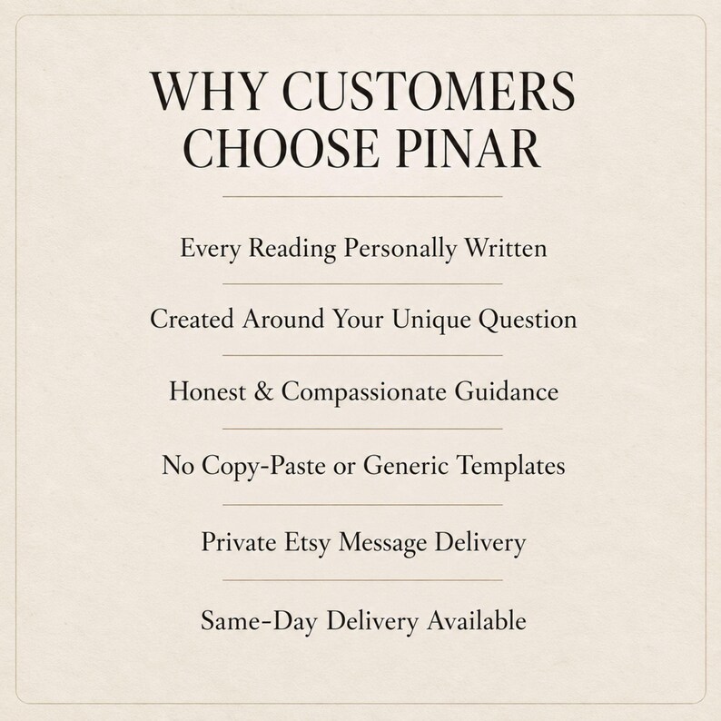 May include: A beige informational graphic with dark brown text titled WHY CUSTOMERS CHOOSE PINAR. It lists six points: Every Reading Personally Written, Created Around Your Unique Question, Honest & Compassionate Guidance, No Copy-Paste or Generic Templates, Private Etsy Message Delivery, and Same-Day Delivery Available.