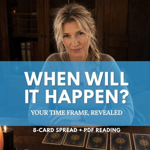 May include: A tarot reading service featuring an 8-card spread and a PDF report. The image displays the text: WHEN WILL IT HAPPEN? YOUR TIME FRAME, REVEALED. 8-CARD SPREAD + PDF READING, with five dark blue tarot cards laid out on a table.