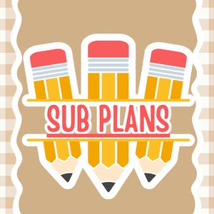 May include: A graphic design featuring three yellow pencils with pink erasers and grey ferrules, split horizontally by a central band containing the red text SUB PLANS. The design is set against a tan background with a white scalloped border.