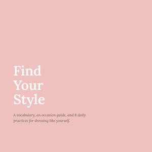 May include: A light pink book cover titled Find Your Style: A Personal Style Guide. The text includes A vocabulary, an occasion guide, and 8 daily practices for dressing like yourself. The author is Delia Tiu, and it is a Style & Wardrobe Guide.