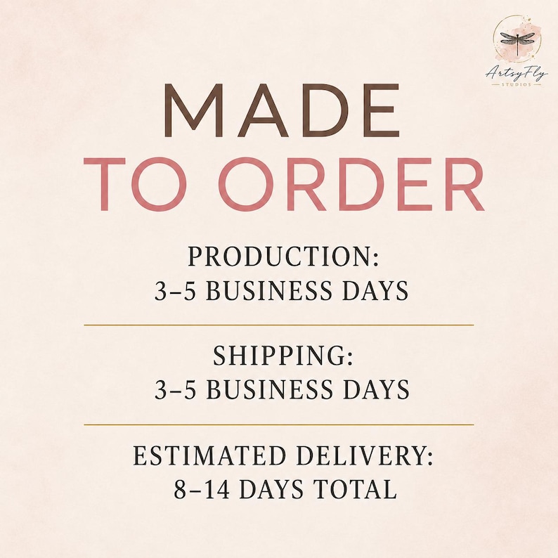 May include: A light beige informational graphic with a dragonfly logo and the text MADE TO ORDER in brown and pink. It lists production times of 3-5 business days, shipping times of 3-5 business days, and an estimated total delivery of 8-14 days.