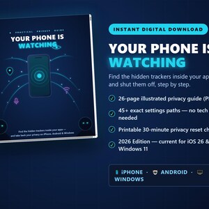 May include: A digital download titled Your Phone Is Watching, a 26-page illustrated privacy guide in PDF format. It includes 45+ settings paths, a 30-minute privacy reset checklist, and is the 2026 edition for iOS 26 and Windows 11 devices.