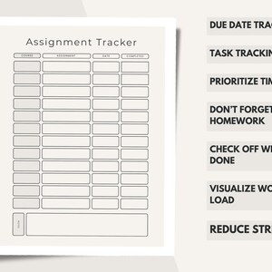 May include: A beige assignment tracker printable sheet with black text and grid lines. The header reads Assignment Tracker, with columns for Course, Assignment, Date, and Completed. To the right, text lists Due Date Tracker, Task Tracking, Prioritize Time, Don't Forget Homework, Check Off When Done, Visualize Work Load, and Reduce Stress.