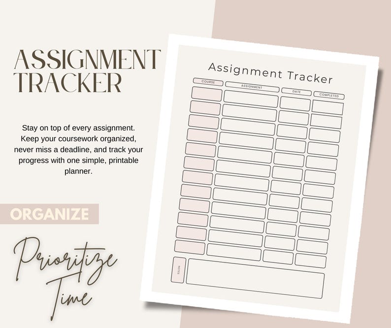 May include: A printable assignment tracker planner page with a beige background and dark text. The document features a table with columns for course, assignment, date, and completed status, plus a notes section at the bottom. Text includes ASSIGNMENT TRACKER, ORGANIZE, and Prioritize Time.