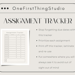 May include: A beige assignment tracker template featuring the text OneFirstThingStudio and ASSIGNMENT TRACKER. The document includes a grid with columns for subject, assignment, date, and completion status, alongside bulleted instructions for use.
