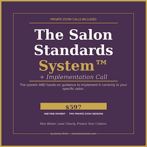 May include: A square graphic with a dark purple background and gold border. Text reads: The Salon Standards System + Implementation Call, Private Zoom Calls Included, The system AND hands-on guidance, $597, One-time payment, Two private zoom sessions, Hire Better. Lead Clearly. Protect Your Culture. by Jessica Oram jessicaoramsalon.com.