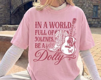 Comfort Colors  In a World Full of Jolenes Be a Dolly, Unisex Ultra Cotton Tee, Music Fan Gift