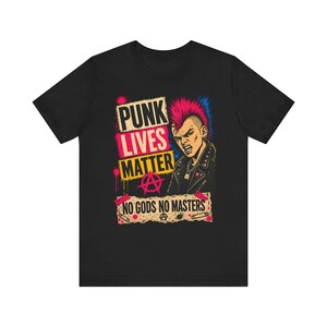 Punk Lives Matter Shirt, Punk Rock Mohawk Tee, No Gods No Masters T-Shirt, Anarchy Graphic Shirt, Alternative Punk Clothing