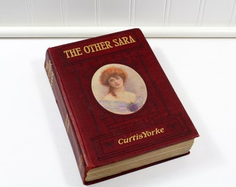 Antique Book, The Other Sara by Curtis Yorke, Published by Dana Estes & Company, October 1908