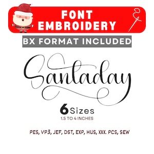 May include: A digital embroidery font file titled Santaday, featuring a cursive script style. The graphic includes a Santa Claus icon, the text FONT EMBROIDERY, BX FORMAT INCLUDED, 6 Sizes, 1.5 TO 4 INCHES, and a list of file formats: PES, VP3, JEF, DST, EXP, HUS, XXX, PCS, SEW.